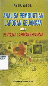 Image of Analisa Pembuktian Laporan Keuangan:sebagai bahan untuk menguji benar atau tidaknya laporan keuangan yang telah disajikan oleh suatu perusahaan.