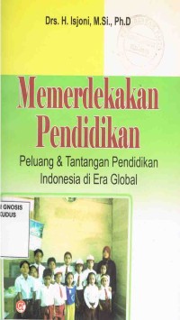Image of Memerdekaan Pendidikan:Peluang & Tantangan Pendidikan Indonesia di Era Global