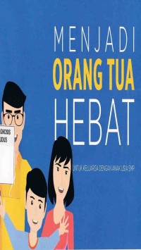 Image of Menjadi Orang Tua Hebat:Untuk keluarga dengan anak usia SMP